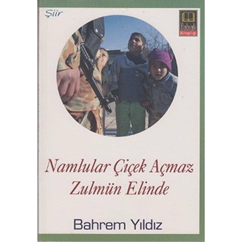 Namlular Çiçek Açmaz Zulmun Elinde