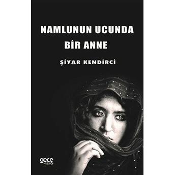 Namlunun Ucunda Bir Anne - Şiyar Kendirci