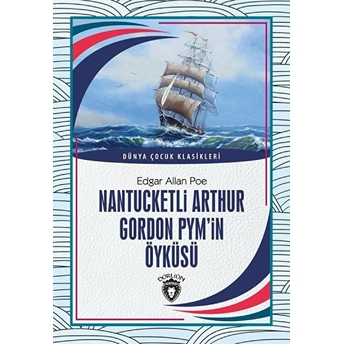 Nantucketli Arthur Gordon Pym’in Öyküsü Dünya Çocuk Klasikleri (7-12 Yaş) Edgar Allan Poe
