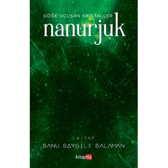 Nanurjuk 1 / Göğe Uçuşan Kristaller Banu Saygılı Balaman