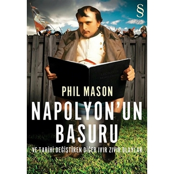 Napolyon'un Basuru Ve Tarihi Değiştiren Diğer Ivır Zıvır Olaylar Phil Mason