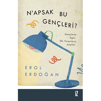 Napsak Bu Gençleri? Erol Erdoğan