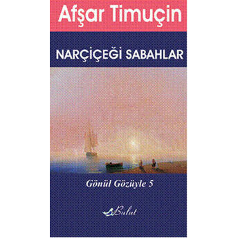 Narçiçeği Sabahlar / Gönül Gözüyle 5 Afşar Timuçin