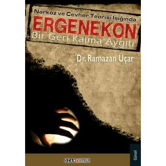 Narkoz Ve Cevher Teorisi Işığında Ergenekon Ramazan Uçar