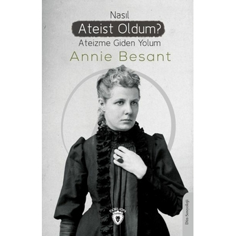 Nasıl Ateist Oldum? Ateizme Giden Yolum Annie Besant