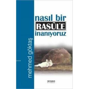 Nasıl Bir Rasule Inanıyoruz Mehmed Göktaş