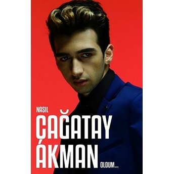 Nasıl Çağatay Akman Oldum - Çağatay Akman