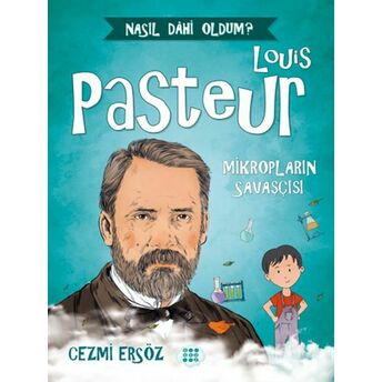 Nasıl Dahi Oldum? - Louis Pasteur - Mikropların Savaşçısı Cezmi Ersöz