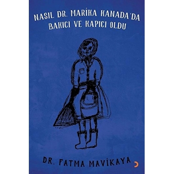 Nasıl Dr. Marika Kanada’da Bakıcı Ve Kapıcı Oldu - Fatma Mavikaya