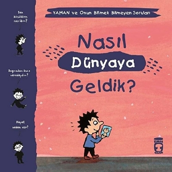 Nasıl Dünyaya Geldik? - Yaman Ve Onun Bitmek Bilmeyen Soruları Gwenaelle Boulet, Marie Aubinais, Matthieu De Laubier