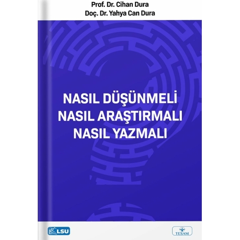 Nasıl Düşünmeli? Nasıl Araştırmalı? Nasıl Yazmalı? Cihan Dura