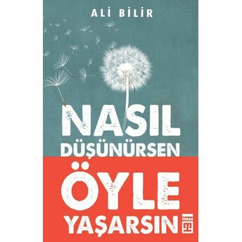 Nasıl Düşünürsen Öyle Yaşarsın Ali Bilir