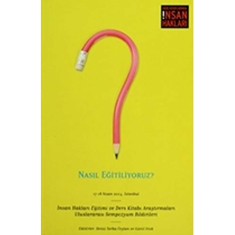 Nasıl Eğitiliyoruz? 17 -18 Nisan 2004, Istanbul Insan Hakları Eğitimi Ve Ders Kitabı Araştırmaları U-Kolektif