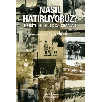 Nasıl Hatırlıyoruz? Türkiye'de Bellek Çalışmaları Leyla Neyzi