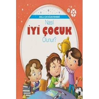 Nasıl Iyi Çocuk Olunur? - Akıllı Çocuğun Rehberi Kolektif