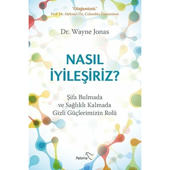 Nasıl Iyileşiriz?-Şifa Bulmada Ve Sağlıklı Kalmada Gizli Güçlerimizin Rolü - Wayne Jonas