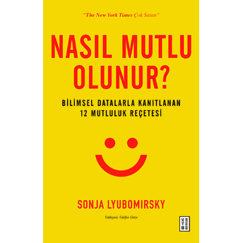 Nasıl Mutlu Olunur? - Bilimsel Datalarla Kanıtlanan 12 Mutluluk Reçetesi Sonja Lyubomirsky