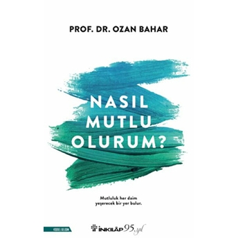 Nasıl Mutlu Olurum? Prof.dr.ozan Bahar