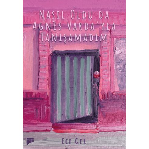 Nasıl Oldu Da Agnès Varda’yla Tanışamadım