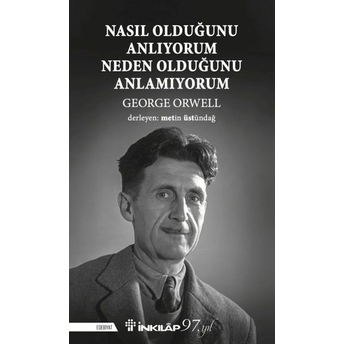 Nasıl Olduğunu Anlıyorum Neden Olduğunu Anlamıyorum George Orwell