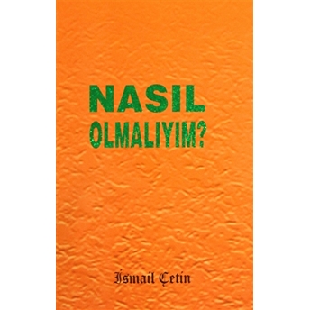 Nasıl Olmalıyım? Ismail Çetin