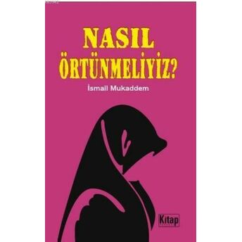 Nasıl Örtünmeliyiz? Ismail Mukaddem