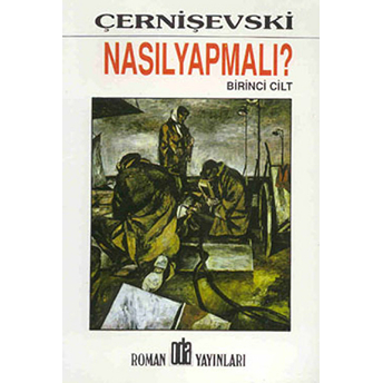 Nasıl Yapmalı? Cilt: 1 Nikolay Gavriloviç Çernişevski