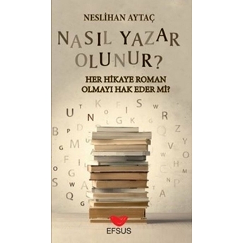 Nasıl Yazar Olunur? - Her Hikaye Roman Olmayı Hak Eder Mi? Neslihan Aytaç