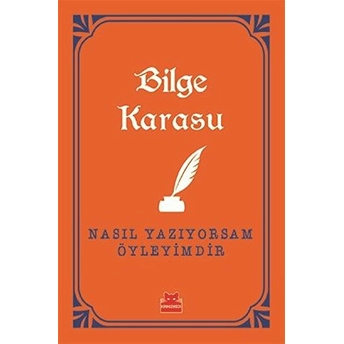 Nasıl Yazıyorsam Öyleyimdir Bilge Karasu