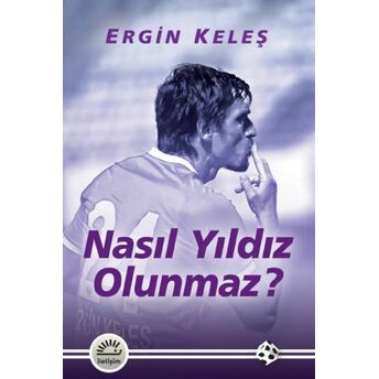 Nasıl Yıldız Olunmaz? Ergin Keleş