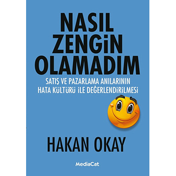 Nasıl Zengin Olamadım? - (Satış Ve Pazarlama Anılarının Hata Kültürü Ile Değerlendirilmesi)-Hakan Okay