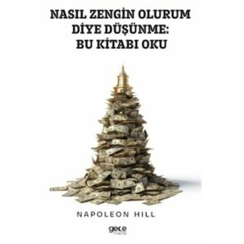 Nasıl Zengin Olurum Diye Düşünme Bu Kitabı Oku Napoleon Hill