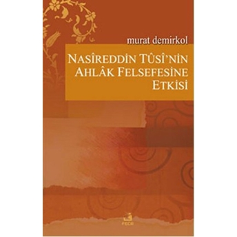 Nasireddin Tusi’nin Ahlak Felsefesine Etkisi Murat Demirkol