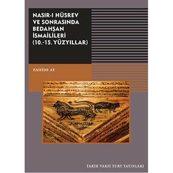 Nasırı Hüsrev Ve Sonrasında Bedahşan Ismailileri (10. - 15. Yüzyıllar) Zaide Ay