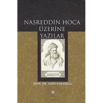 Nasreddin Hoca Üzerine Yazılar Saim Sakaoğlu