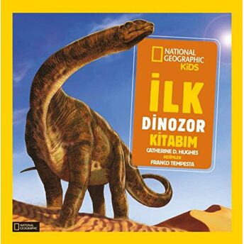 National Geographic Ilk Dinozor Kitabım Catherine D. Hughes