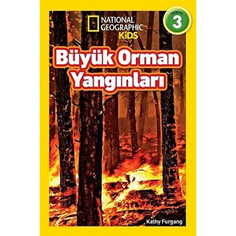 National Geographic Kids - Büyük Orman Yangınları - Seviye 3 Kathy Furgang