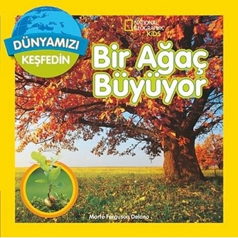 National Geographic Kids - Dünyanızı Keşfedin Bir Ağaç Büyüyor Marfe Ferguson Delano