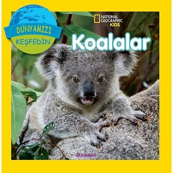 National Geographic Kids - Dünyanızı Keşfedin Koalalar Jill Esboum