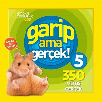 National Geographic Kids - Garip Ama Gerçek! 5 - 350 Müthiş Gerçek Kolektif