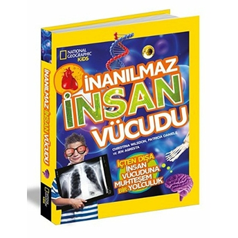 National Geographic Kids - Inanılmaz Insan Vücudu Christina Wilsdon - Patricia Daniels