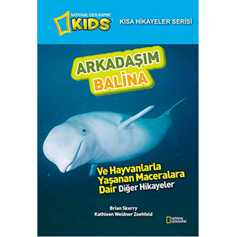 National Geographic Kids - Kısa Hikayeler Serisi Arkadaşım Balina Kathleen Weidner Zoehfeld