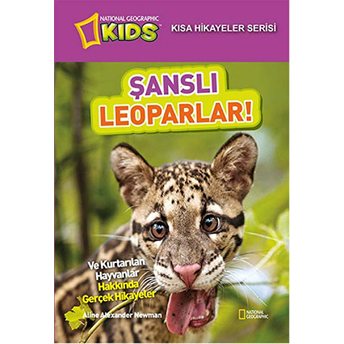 National Geographic Kids - Kısa Hikayeler Serisi Şanslı Leoparlar Aline Alexander Newman