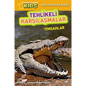 National Geographic Kids-Tehlikeli Karşılaşmalar - Timsahlar Kathleen Weidner Zoehfeld