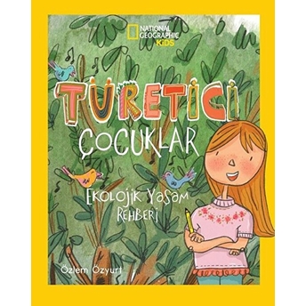 National Geographic Kids - Türetici Çocuklar Ekolojik Yaşam Rehberi - Özlem Özyurt