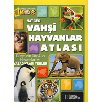 National Geographic Kids -Vahşi Hayvanlar Atlası Kolektif