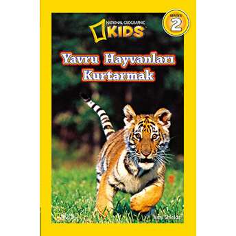 National Geographic Kids - Yavru Hayvanları Kurtarmak Amy Shields