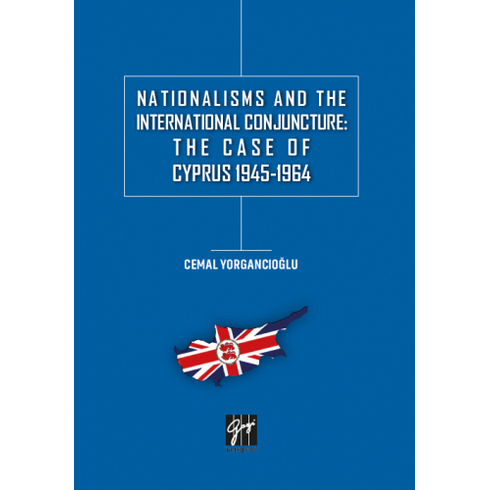 Nationalisms And The International Conjuncture: The Case Of Cyprus 1945-1964 Cemal Yorgancıoğlu