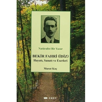 Natüralist Bir Yazar Bekir Fahri (Idiz) Hayatı, Sanatı Ve Eserleri Murat Koç