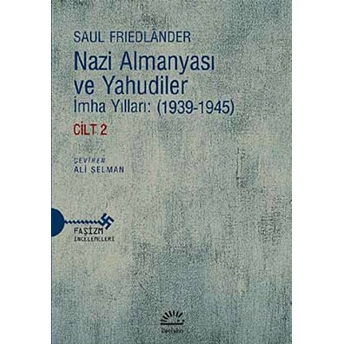 Nazi Almanyası Ve Yahudiler Imha Yılları: (1939-1945) Cilt 2 Saul Friedlander